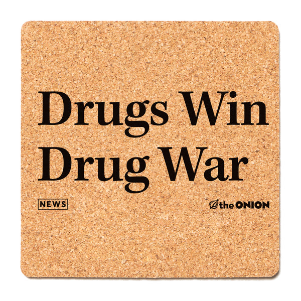 The Onion Drugs Win Drug War Cork Coaster