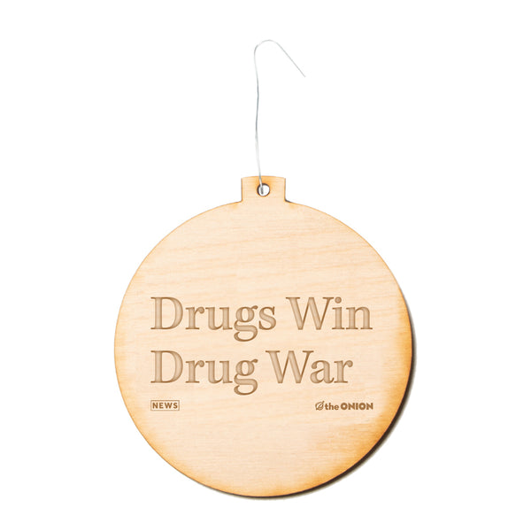 Drugs Win Drug War The Onion Holiday Ornament
