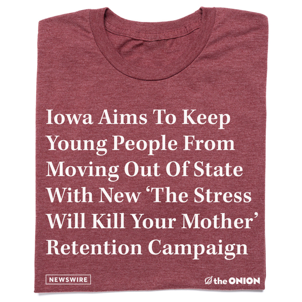Iowa aims to keep young people from moving out of state with new 'The Stress Will Kill Your Mother' retention campaign The Onion Shirt
