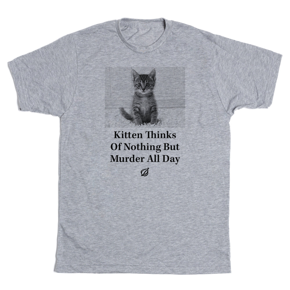 The Onion Kitten Thinks Of Nothing But Murder All Day Shirt