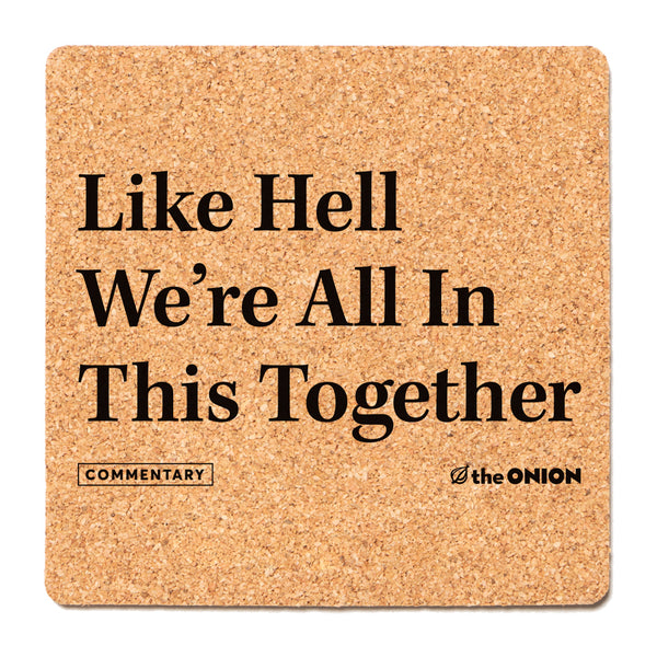 The Onion Like Hell We're All In This Together Coaster