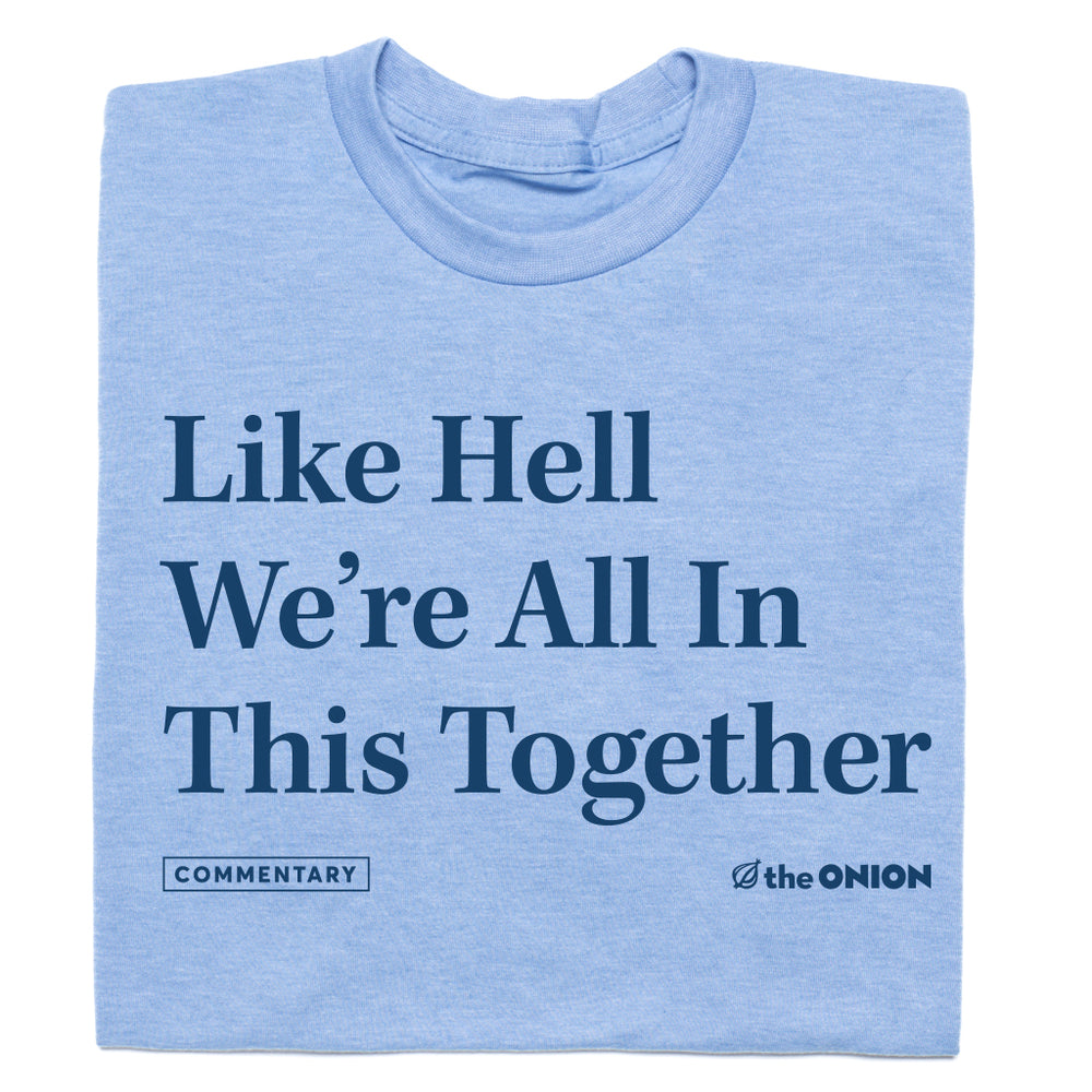 The Onion Like Hell, we're in this together Shirt
