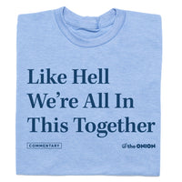 The Onion Like Hell, we're in this together Shirt