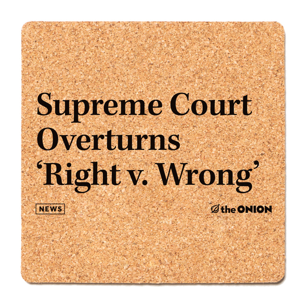 Supreme Court Overturns Right v Wrong The Onion Coaster