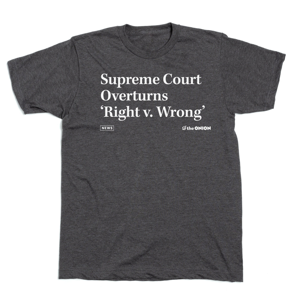 The Onion Supreme Court Overtuns Right v Wrong Shirt