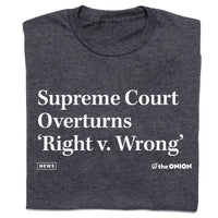 Supreme Court Overtuns Right v Wrong The Onion T-Shirt