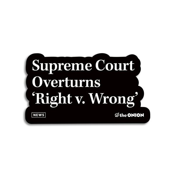The Onion Supreme Court Overturns Right V Wrong Die-Cut Sticker