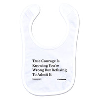 The Onion: True Courage is Knowing You're Wrong But Refusing to Admit It The Onion Bib