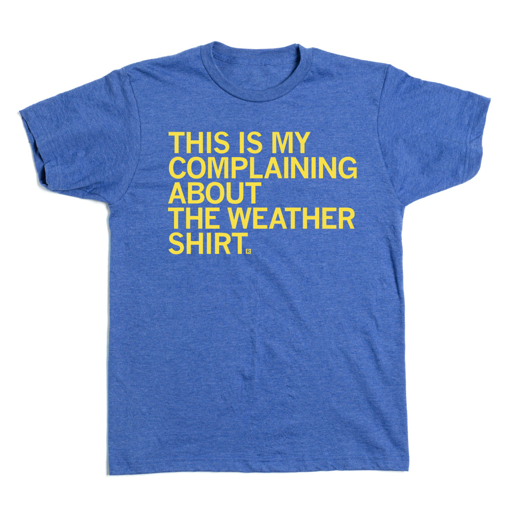 This Is My Complaining About The Weather T-Shirt