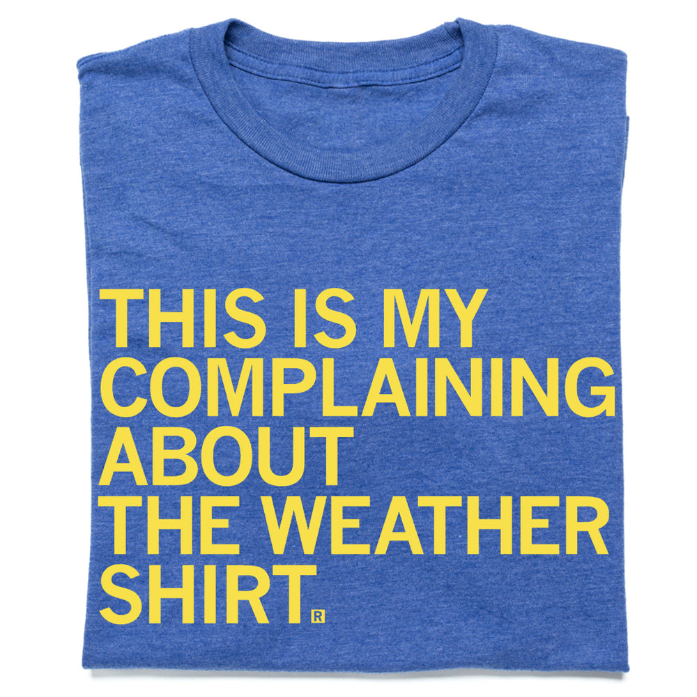 This Is My Complaining About The Weather Shirt