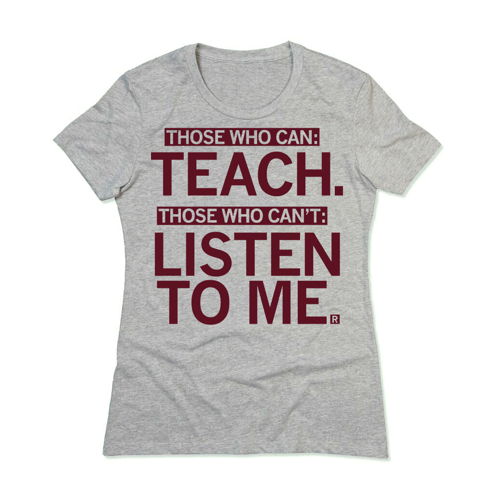 Snug Those Who Can Teach Those Who Can't Listen To Me Education Educator Teacher Teaching Teacher T-Shirt Girls Women Woman Girl Grey Gray White