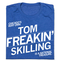 Chicago's Very Own Tom Freakin' Skilling is a National Treasure T-Shirt Raygun White Royal Blue Weather Standard Unisex 