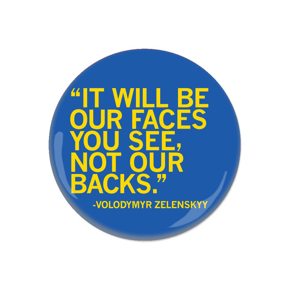 It will be our faces you see, not our backs Quote Button