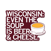 Wisconsin Even the Soup is Beer & Cheese Food Drink Milwaukee State Sticker Die-Cut Raygun Stickers