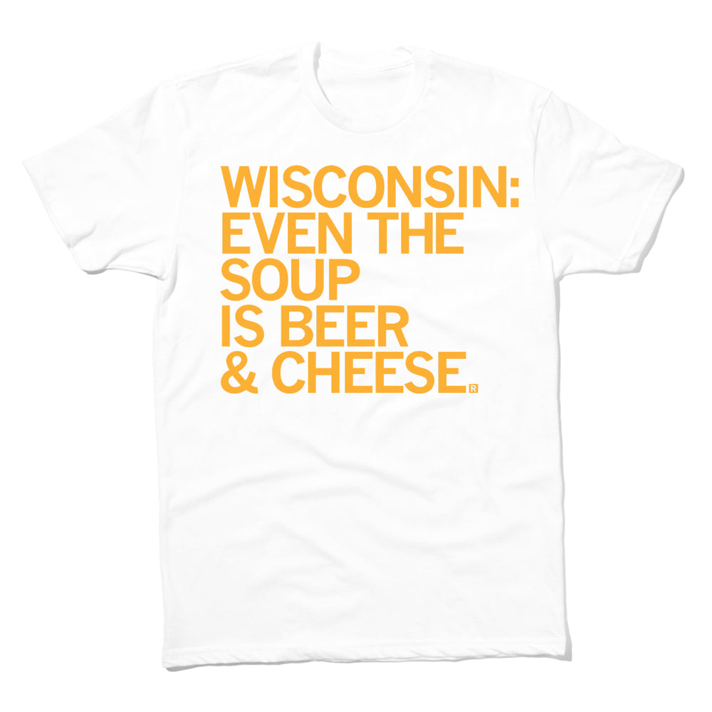 Wisconsin Even The Soup Is Beer & Cheese Food Drink Midwest Milwaukee White Gold Yellow State Raygun T-Shirt Standard Unisex Snug