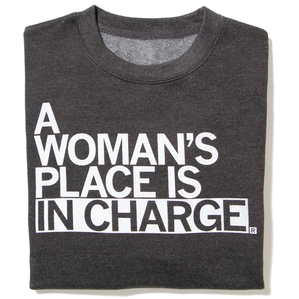 A Woman's Place Is In Charge. Sweatshirt