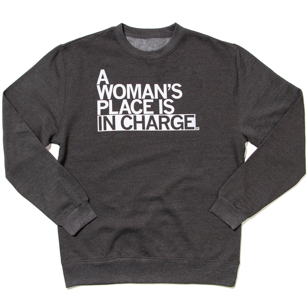 A Woman's Place Is In Charge Crew Sweatshirt