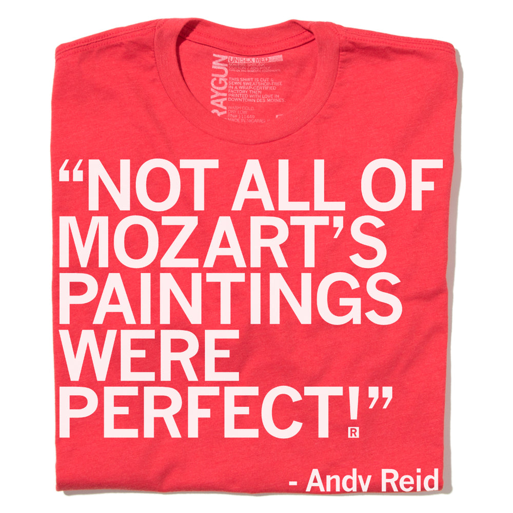 Not All of Mozart's Paintings Were Perfect Andy Reid Quote Shirt