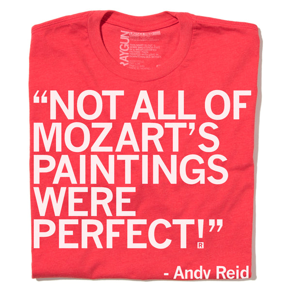 Not All of Mozart's Paintings Were Perfect Andy Reid Quote Shirt