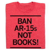 Ban AR-15s Not Books! T-Shirt