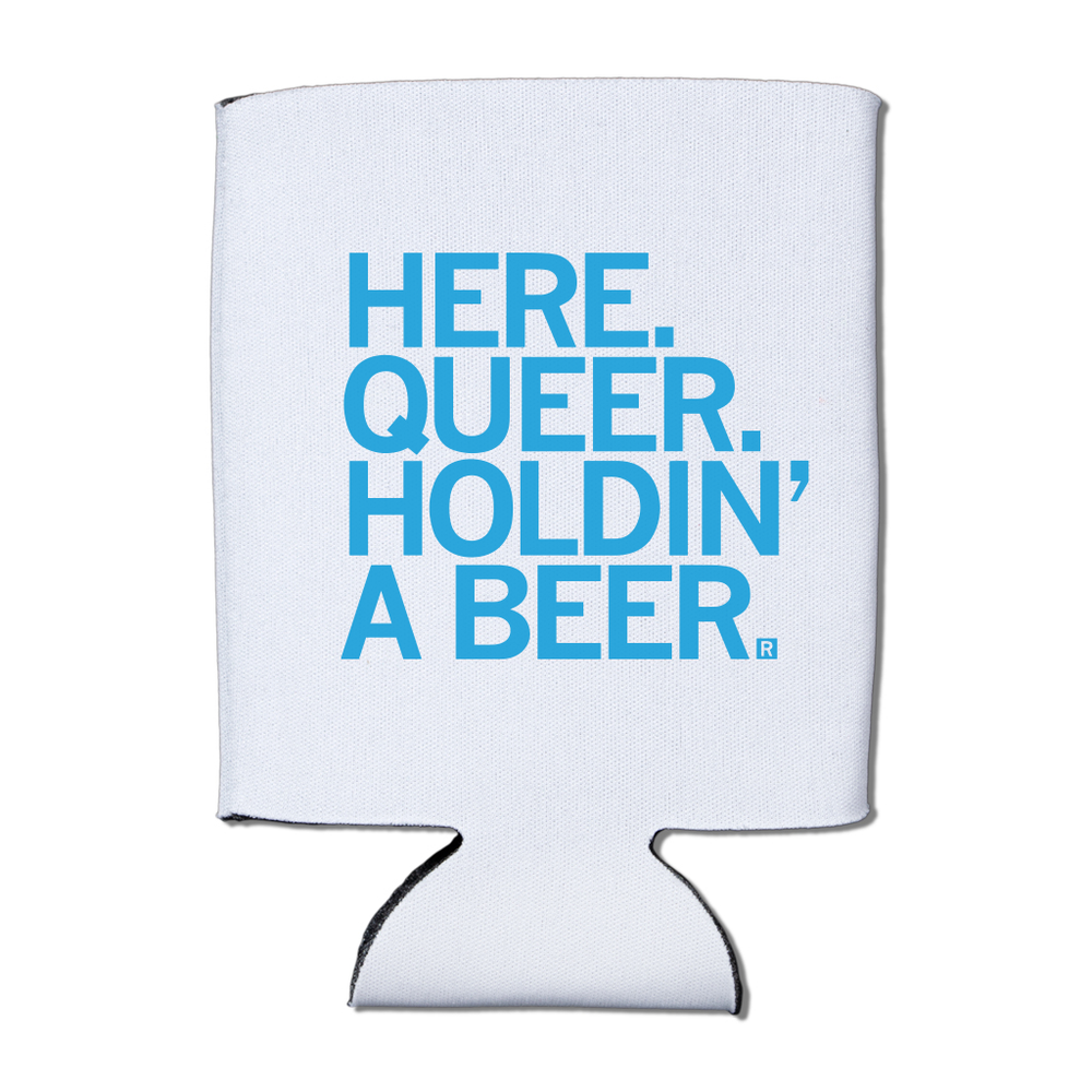 Here Queer Holdin' A Beer Can Cooler