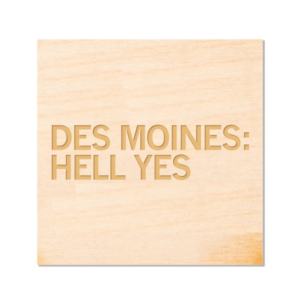 Des Moines: Hell Yes Wood Magnet