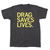 Charcoal t-shirt with the yellow text DRAG SAVES LIVES.