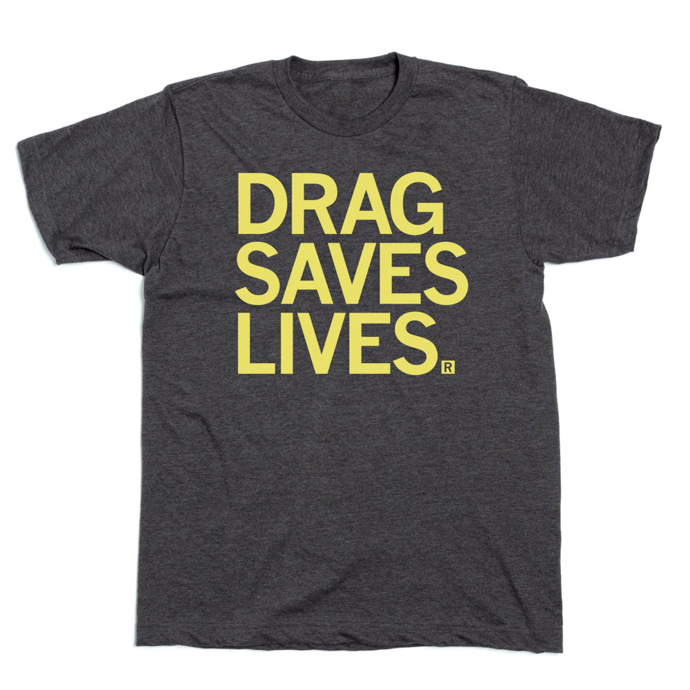 Drag Saves Lives