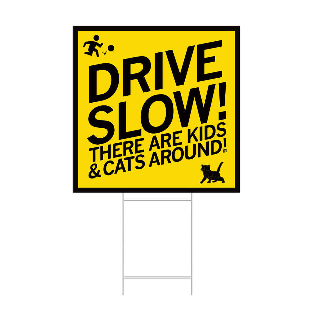 Drive Slow! There are kids & cats around! Yard sign