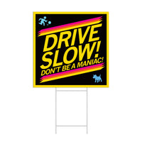 Drive Slow! Don't Be a Maniac! Yard Sign