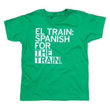 Kelly green T-shirt with white text that reads, EL TRAIN: SPANISH FOR THE THE TRAIN, inspired by the Chicago El Train.