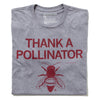 Gray heathered union-made t-shirt printed with the text THANK A POLLINATOR, the words you’re welcome!, and an illustration of a bee.