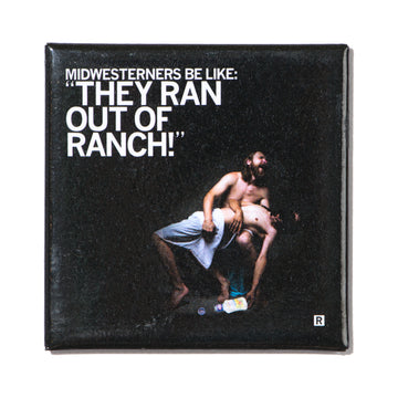 Square Midwesterners magnet with the text MIDWESTERNERS BE LIKE: THEY RAN OUT OF RANCH! above a photo of a man holding another man in his arms, with a bottle of ranch dressing on the floor.