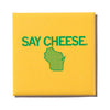 Yellow square Wisconsin magnet with the green text SAY CHEESE above a green, dotted map of the state.