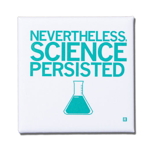 A square science magnet featuring the text NEVERTHELESS, SCIENCE PERSISTED in teal above an Erlenmeyer flask icon.