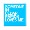 Square blue Cedar Rapids magnet that reads SOMEONE IN CEDAR RAPIDS LOVES ME.