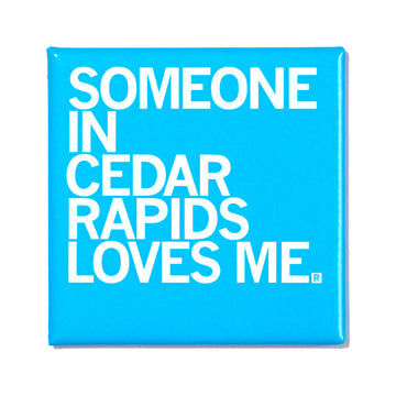 Square blue Cedar Rapids magnet that reads SOMEONE IN CEDAR RAPIDS LOVES ME.