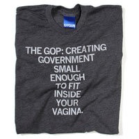 The GOP: Creating Government Small Enough To Fit Inside Your Vagina Shirt