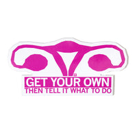 Get Your Own Uterus Sticker