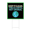 Keep it clean: This is the Earth, not Uranus Yard Sign