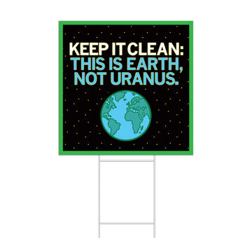 Keep it clean: This is the Earth, not Uranus Yard Sign
