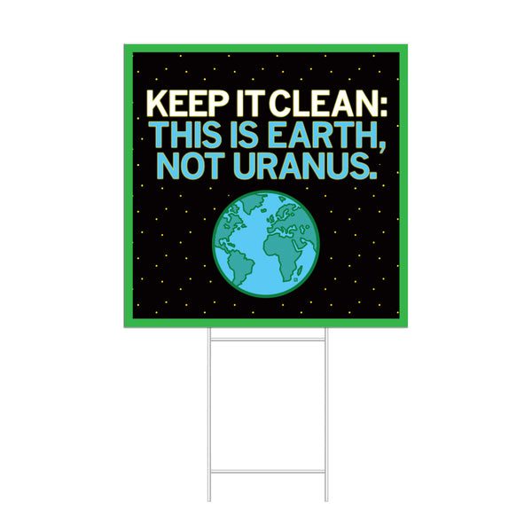 Keep it clean: This is the Earth, not Uranus Yard Sign