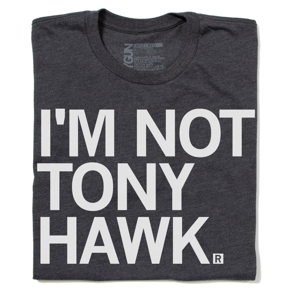 I'm Not Tony Hawk T-Shirt Standard Unisex