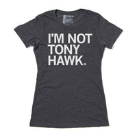 I'm Not Tony Hawk T-Shirt snug womens