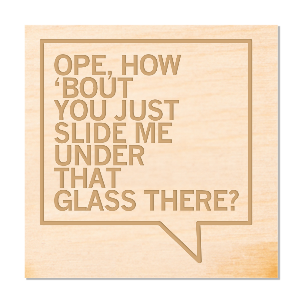 Slide Me Under That Glass Wood Coaster