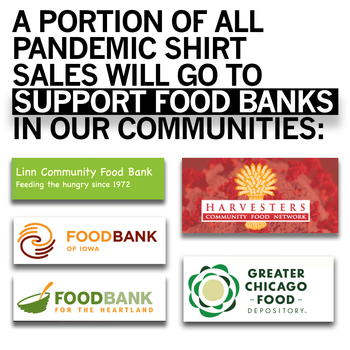Text stating a portion of pandemic shirt sales supports community food banks, shown on a scarlet red screen print. Followed by logos for Linn Community Food Bank, Harvesters, Food Bank of Iowa, Food Bank for the Heartland, and Chicago Food Depository.
