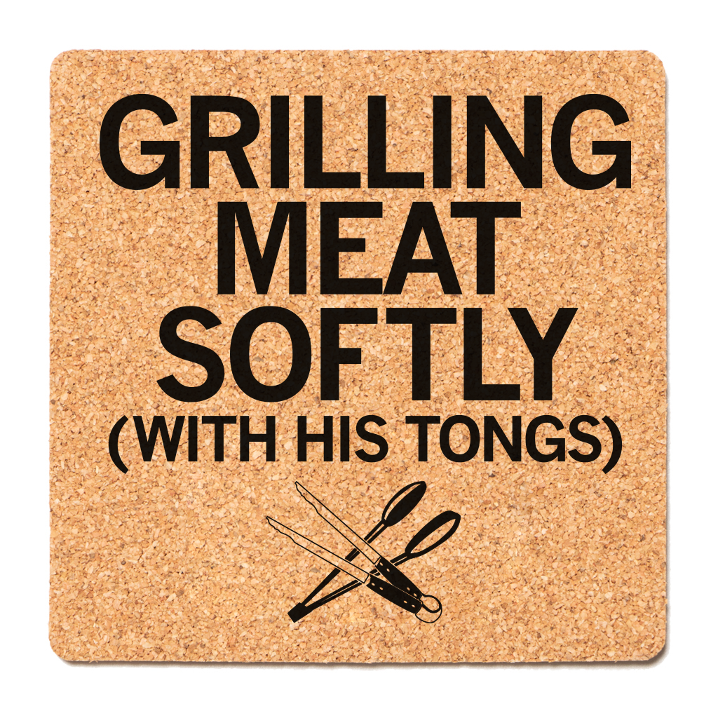 Square cork coaster featuring crossed metal tongs and the text GRILLING MEAT SOFTLY (WITH HIS TONGS).