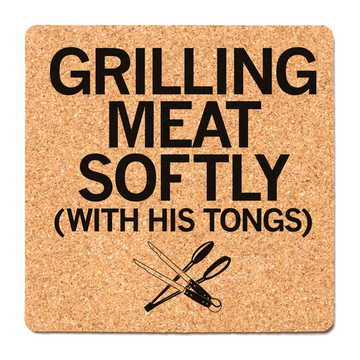 Square cork coaster featuring crossed metal tongs and the text GRILLING MEAT SOFTLY (WITH HIS TONGS).