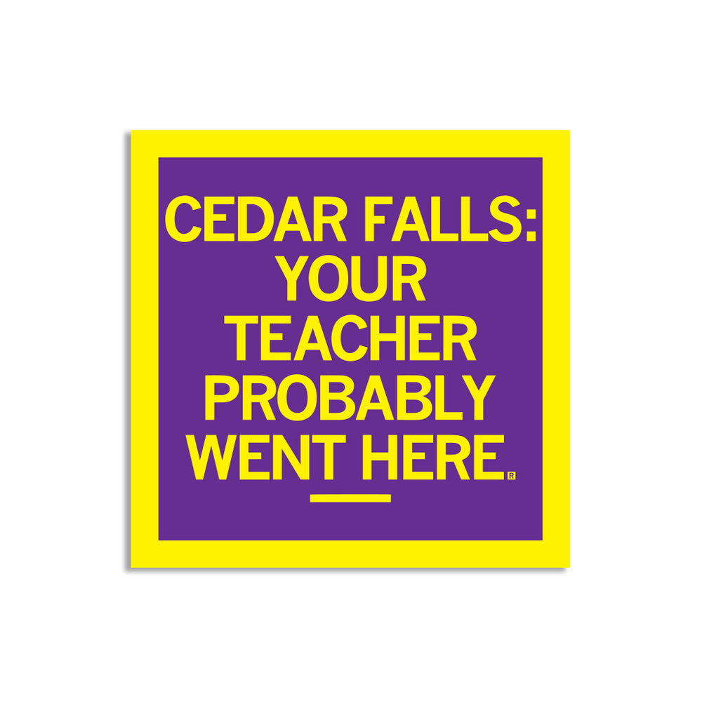 Cedar Falls: Your Teacher Probably Went Here Education UNI Iowa University of Northern Iowa Sticker Purple Yellow