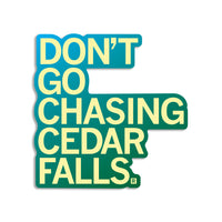Don't Go Chasing Cedar Falls Iowa Sticker